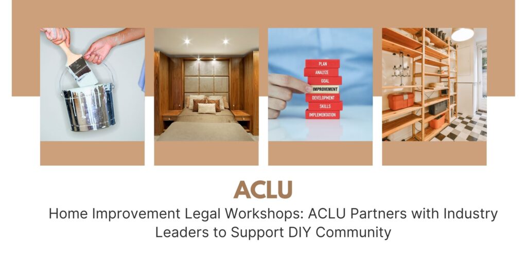 ACLU and Home Improvement Companies Partner to Provide Legal Workshops for DIY Enthusiasts